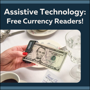 Assistive Technology: Free Currency Readers! Individual holds a $5 bill in an iBill currency reader at a restaurant table